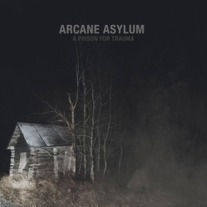 Arcane Asylum : A Prison for Trauma Arcane Asylum : A Prison for Trauma